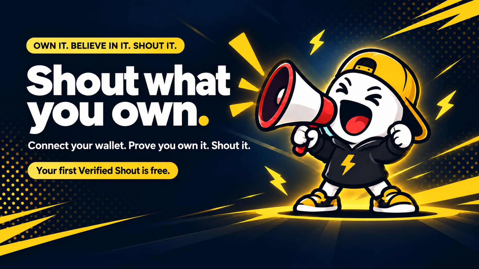 ShoutIt — Own it. Believe in it. Shout it. Shout what you own. Connect your wallet. Prove you own it. Shout it. Your first Verified Shout is free.